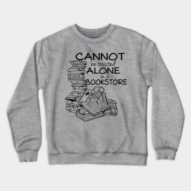 Cannot be Trusted Alone in a Bookstore (blk) Crewneck Sweatshirt by Rackham